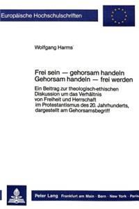 Frei Sein - Gehorsam Handeln- Gehorsam Handeln - Frei Werden