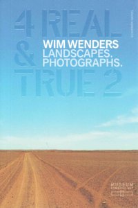 Wim Wenders: 4 Real & True 2! Landscapes. Photographs