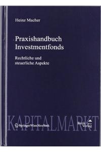 Praxishandbuch Investmentfonds: Rechtliche Und Steuerliche Aspekte