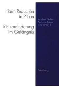 Harm Reduction in Prison- Risikominderung Im Gefaengnis