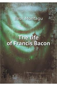 The life of Francis Bacon