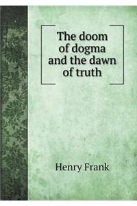 The Doom of Dogma and the Dawn of Truth
