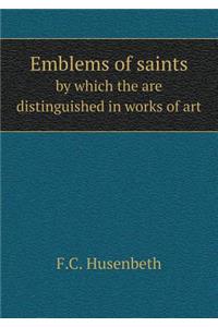 Emblems of Saints by Which the Are Distinguished in Works of Art