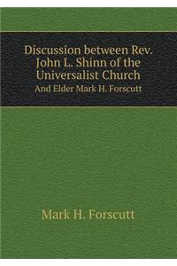 Discussion Between Rev. John L. Shinn of the Universalist Church and Elder Mark H. Forscutt