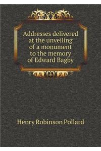 Addresses Delivered at the Unveiling of a Monument to the Memory of Edward Bagby