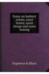 Essay on Barbers' Razors, Razor Hones, Razor Strops and Razor Honing