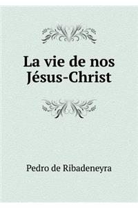 La vie de nos Jésus-Christ