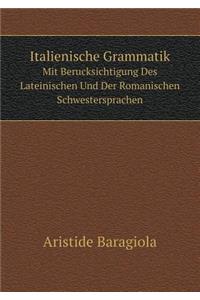 Italienische Grammatik Mit Berucksichtigung Des Lateinischen Und Der Romanischen Schwestersprachen