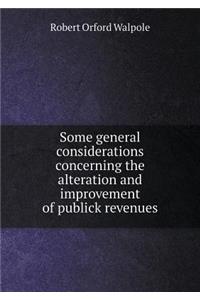 Some general considerations concerning the alteration and improvement of publick revenues