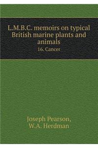 L.M.B.C. Memoirs on Typical British Marine Plants and Animals 16. Cancer