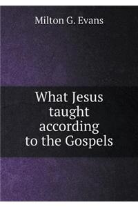 What Jesus Taught According to the Gospels