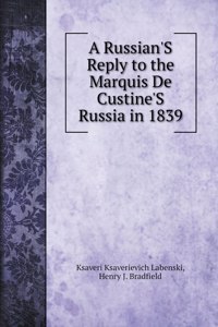 A Russian'S Reply to the Marquis De Custine'S Russia in 1839