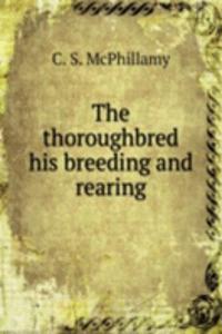 THE THOROUGHBRED HIS BREEDING AND REARI