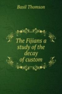 THE FIJIANS A STUDY OF THE DECAY OF CUS