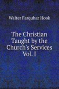 Christian Taught by the Church's Services Vol. I