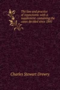 law and practice of injunctions: with a supplement containing the cases decided since 1841