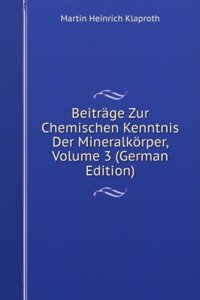 Beitrage Zur Chemischen Kenntnis Der Mineralkorper, Volume 3 (German Edition)