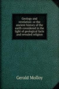 Geology and revelation: or the ancient history of the earth considered in the light of geological facts and revealed religion