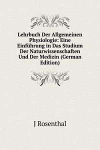 Lehrbuch Der Allgemeinen Physiologie: Eine Einfuhrung in Das Studium Der Naturwissenschaften Und Der Medizin (German Edition)
