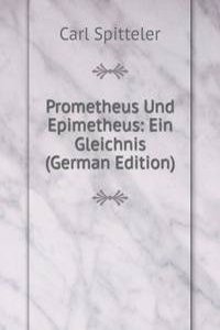 Prometheus Und Epimetheus: Ein Gleichnis (German Edition)