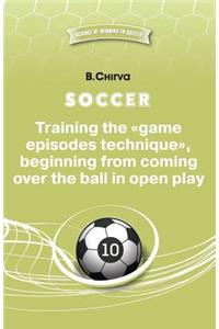 Soccer. Training the Game Episodes Technique, Beginning from Coming Over the Ball in Open Play.