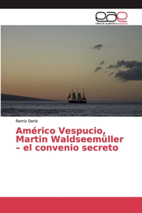 Américo Vespucio, Martin Waldseemüller - el convenio secreto