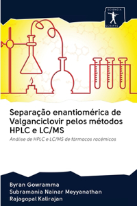 Separação enantiomérica de Valganciclovir pelos métodos HPLC e LC/MS