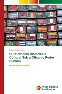 O Patrimônio Histórico e Cultural Sob a Ótica do Poder Público