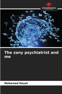 zany psychiatrist and me