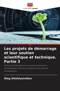 Les projets de démarrage et leur soutien scientifique et technique. Partie 3