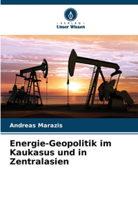 Energie-Geopolitik im Kaukasus und in Zentralasien