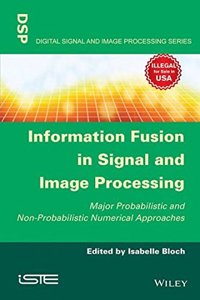 Information Fusion in Signal and Image Processing: Major Probabilistic and Non-Probabilistic Numerical Approaches