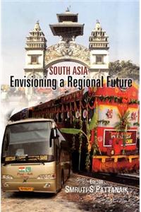 South Asia: Envisioning a Regional Future