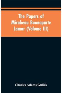 The papers of Mirabeau Buonaparte Lamar (Volume III)