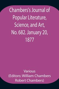 Chambers's Journal of Popular Literature, Science, and Art, No. 682. January 20, 1877.