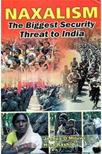 NAXALISM THE BIGGEST SECURITY THREAT OF INDIA