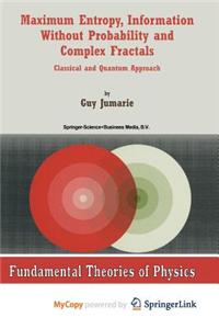 Maximum Entropy, Information Without Probability and Complex Fractals