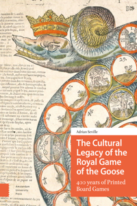 The Cultural Legacy of the Royal Game of the Goose: 400 Years of Printed Board Games