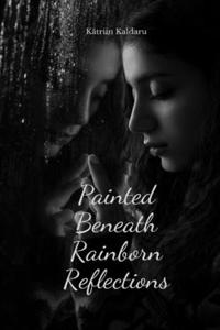Painted Beneath Rainborn Reflections