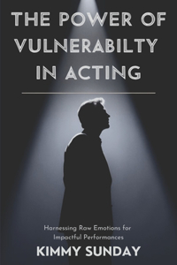 The Power of Vulnerability in Acting
