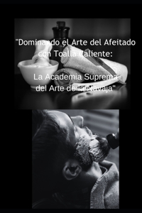 Dominando el Arte del Afeitado con Toalla Caliente