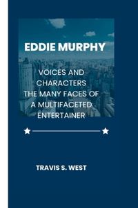 Eddie Murphy: Voices and Characters. The Many Faces of a Multifaceted Entertainer