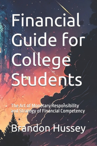 Financial Guide for College Students: The Art of Monetary Responsibility and Strategy of Financial Competency