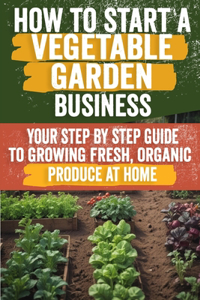 How to Start a Vegetable Garden for Beginners