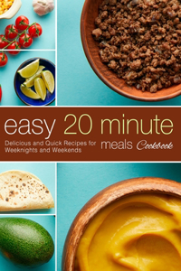 Easy 20 Minute Meals Cookbook