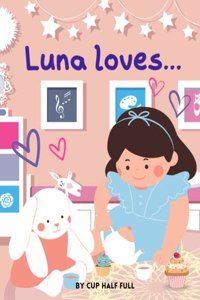 Luna Loves...: A cute and colourful story book for little girls