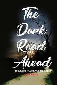 Dark Road Ahead: Surviving in a New World Order