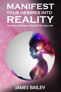 Manifest Your Desires Into Reality