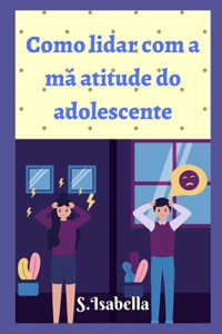 Como lidar com a má atitude do adolescente