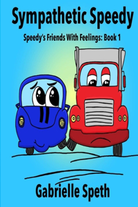 Sympathetic Speedy: Speedy's Friends With Feelings: Book 1